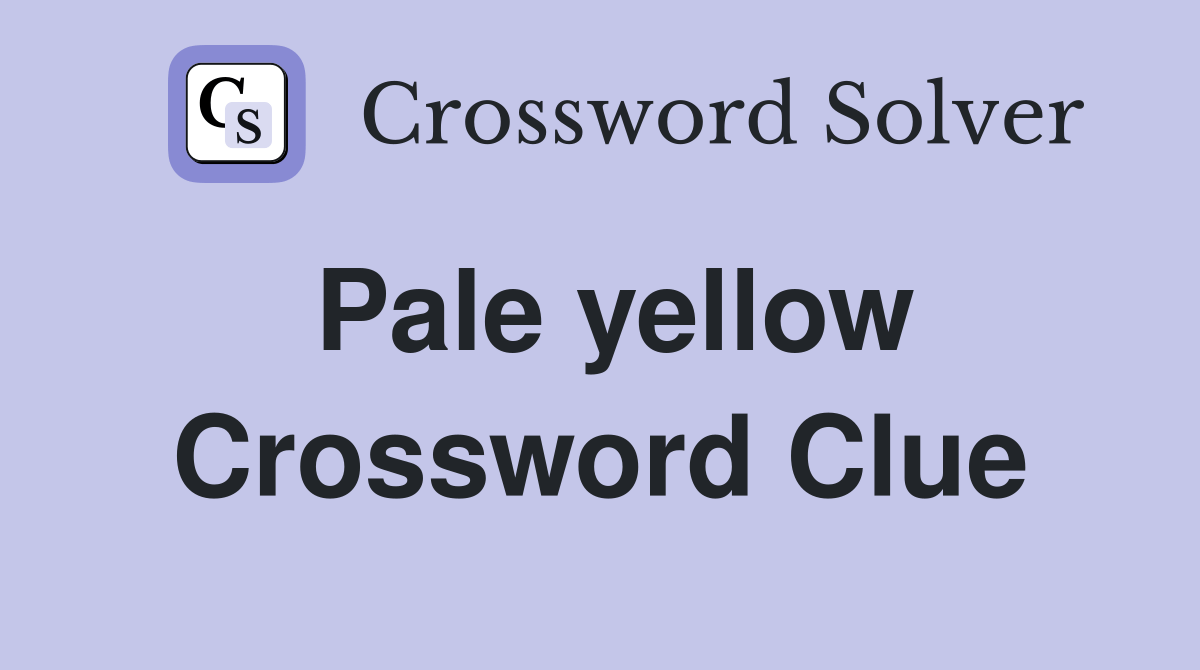 Pale yellow Crossword Clue Answers Crossword Solver